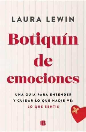 BOTIQUÍN DE EMOCIONES. Una guía para entender y cuidar lo que nadie ve: lo que sentís