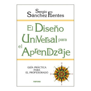 EL DISEÑO UNIVERSAL PARA EL APRENDIZAJE. Guía práctica para el profesorado