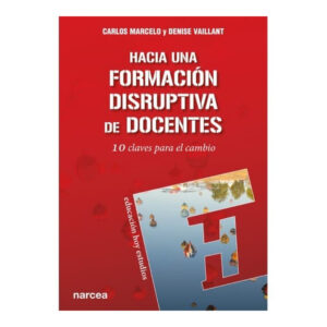 HACIA UNA FORMACIÓN DISRUPTIVA DE DOCENTES. 10 claves para el cambio