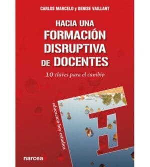 HACIA UNA FORMACIÓN DISRUPTIVA DE DOCENTES. 10 claves para el cambio