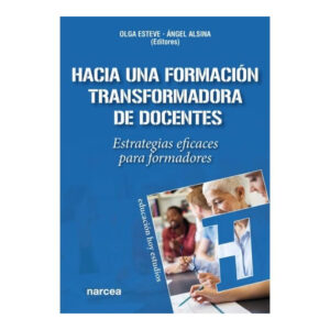 HACIA UNA FORMACIÓN TRANSFORMADORA DE DOCENTES. Estrategias eficaces para formadores