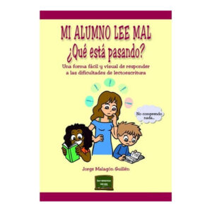 MI ALUMNO LEE MAL. ¿QUÉ ESTA PASANDO?. Una forma fácil y visual de responder a las dificultades de lectoescritura