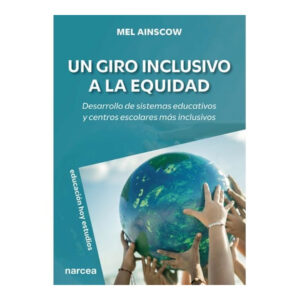 UN GIRO INCLUSIVO A LA EQUIDAD. Desarrollo de sistemas educativos y centros escolares más inclusivos