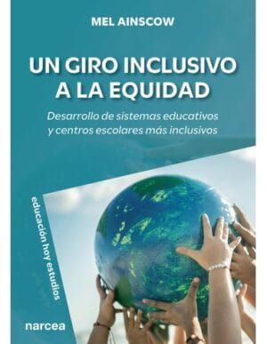 UN GIRO INCLUSIVO A LA EQUIDAD. Desarrollo de sistemas educativos y centros escolares más inclusivos