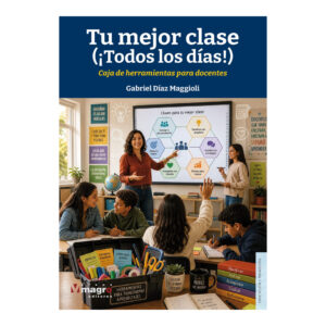 TU MEJOR CLASE. (¡Todos los días!). Caja de herramientas para docentes