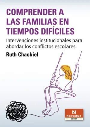 COMPRENDER A LAS FAMILIAS EN TIEMPOS DIFÍCILES. Intervenciones institucionales para abordar los conflictos escolares