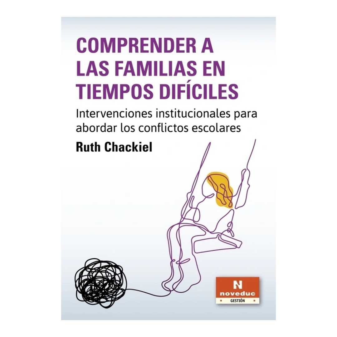 COMPRENDER A LAS FAMILIAS EN TIEMPOS DIFÍCILES. Intervenciones institucionales para abordar los conflictos escolares
