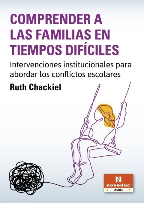 COMPRENDER A LAS FAMILIAS EN TIEMPOS DIFÍCILES. Intervenciones institucionales para abordar los conflictos escolares