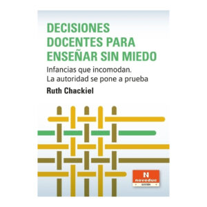 DECISIONES DOCENTES PARA ENSEÑAR SIN MIEDO. Infancias que incomodan. La autoridad se pone a prueba