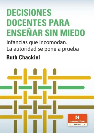 DECISIONES DOCENTES PARA ENSEÑAR SIN MIEDO. Infancias que incomodan. La autoridad se pone a prueba