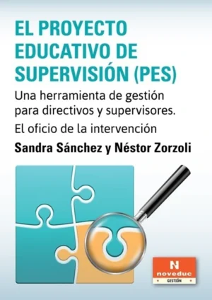 EL PROYECTO EDUCATIVO DE SUPERVISIÓN (PES). Una herramienta de gestión para directivos y supervisores. El oficio de la intervención
