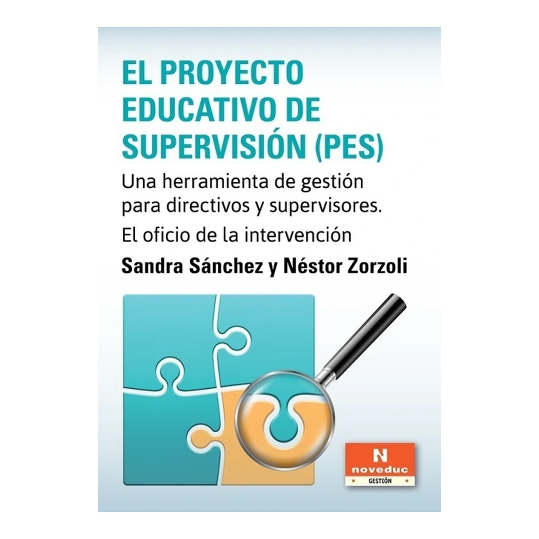 EL PROYECTO EDUCATIVO DE SUPERVISIÓN (PES). Una herramienta de gestión para directivos y supervisores. El oficio de la intervención
