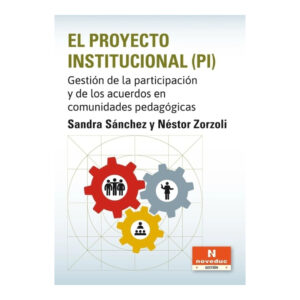 EL PROYECTO INSTITUCIONAL (PI). Gestión de la participación y de los acuerdos en comunidades pedagógicas