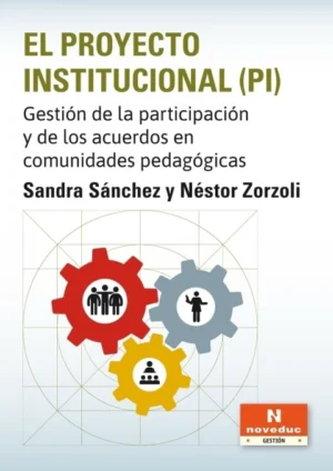 EL PROYECTO INSTITUCIONAL (PI). Gestión de la participación y de los acuerdos en comunidades pedagógicas