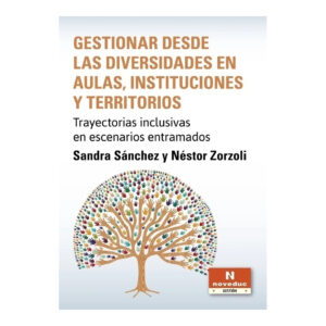 GESTIONAR DESDE LAS DIVERSIDADES EN AULAS, INSTITUCIONES Y TERRITORIOS. Trayectorias inclusivas en escenarios entramados