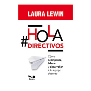 HOLA DIRECTIVOS! Cómo acompañar, liderar y desarrollar a tu equipo docente