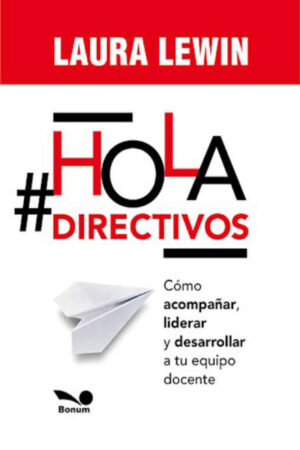 HOLA DIRECTIVOS! Cómo acompañar, liderar y desarrollar a tu equipo docente