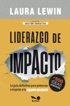 LIDERAZGO DE IMPACTO. La guía definitiva para potenciar e inspirar a tu equipo docente