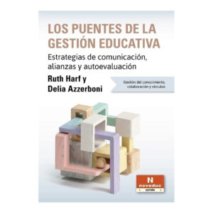 LOS PUENTES DE LA GESTIÓN EDUCATIVA. Estrategias de comunicación, alianzas y autoevaluación. Gestión del conocimiento, colaboración y vínculos