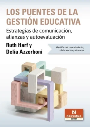 LOS PUENTES DE LA GESTIÓN EDUCATIVA. Estrategias de comunicación, alianzas y autoevaluación. Gestión del conocimiento, colaboración y vínculos
