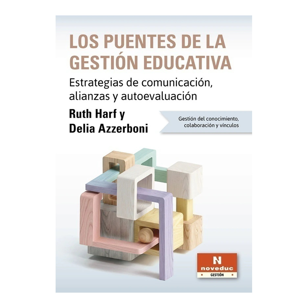 LOS PUENTES DE LA GESTIÓN EDUCATIVA. Estrategias de comunicación, alianzas y autoevaluación. Gestión del conocimiento, colaboración y vínculos