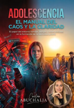 ADOLESCENCIA. EL MANUAL DEL CAOS Y LA CLARIDAD. El papel del entorno familiar, amigos y redes sociales en la formación de la identidad juvenil