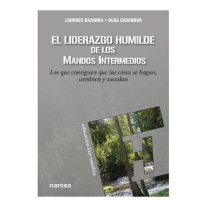 LIDERAZGO DE LOS MANDOS INTERMEDIOS. Los que consiguen que las cosas se hagan, cambien y sucedan