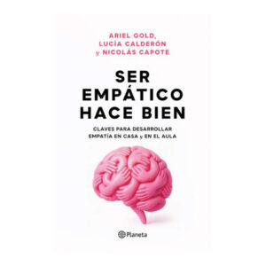 SER EMPÁTICO HACE BIEN. Claves para desarrollar empatia en casa y en el aula