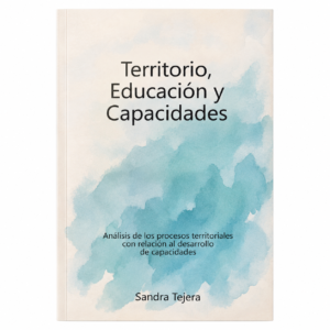TERRITORIO, EDUCACIÓN Y CAPACIDADES. Análisis de los procesos territoriales con relación al desarrollo de capacidades. (copia)