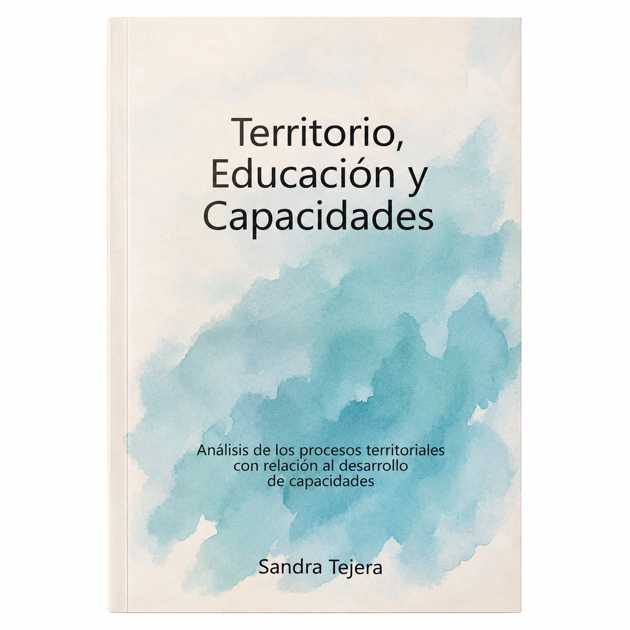 TERRITORIO, EDUCACIÓN Y CAPACIDADES. Análisis de los procesos territoriales con relación al desarrollo de capacidades.