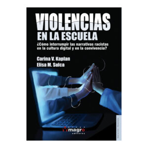 VIOLENCIAS EN LA ESCUELA. Como interrumpir las narrativas racistas en la cultura digital y en la convivencia.